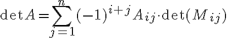 $\det A=\sum_{j=1}^{n}(-1)^{i+j}A_{ij}\cdot\det(M_{ij})$